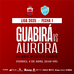 LIGA 2025 FECHA 1 GUABIRA VS AURORA