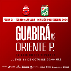 CLAUSURA 2024 FECHA 21 GUABIRÁ VS ORIENTE PETROLERO