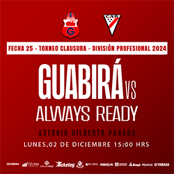 CLAUSURA 2024 FECHA 25 GUABIRÁ VS ALWAYS READY