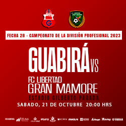 FECHA 28 GUABIRA VS LIBERTAD GRAN MAMORE